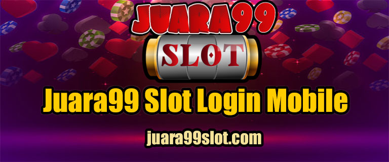Juara99 Slot Login Mobile